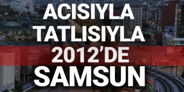 Acısıyla tatlısıyla Samsun 2012