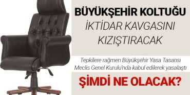 BÜYÜKŞEHİR KOLTUĞU iktidar kavgasını kızıştıracak