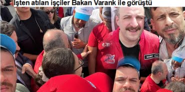 İşçiler Bakan'dan destek istedi