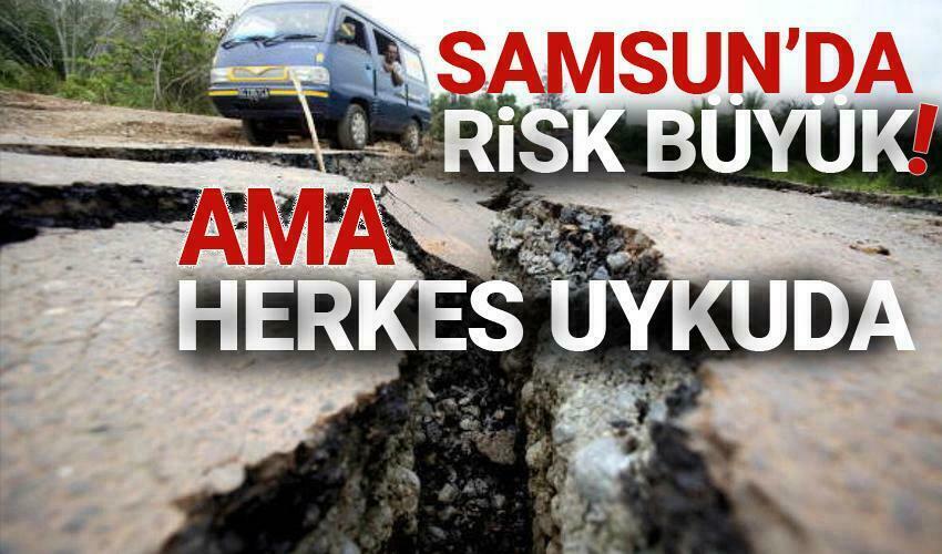 Samsun’da risk büyük ama herkes uykuda