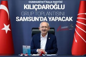 KILIÇDAROĞLU, GRUP TOPLANTISI’NI SAMSUN’DA YAPACAK