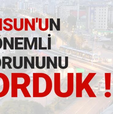 Samsun'un en önemli 3 sorunu