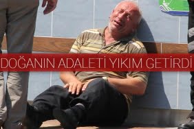 Doğanın adaleti yıkım getirdi