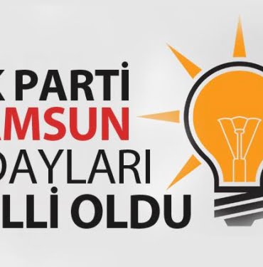 AK PARTİ SAMSUN ADAYLARI BELLİ OLDU