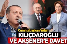 Erdoğan'dan Kılıçdaroğlu ve Akşener'e davet