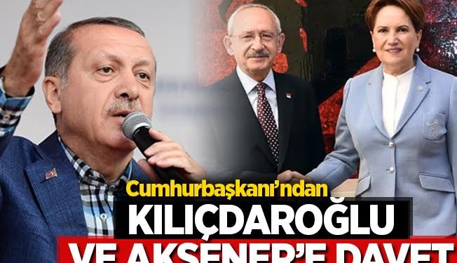 Erdoğan'dan Kılıçdaroğlu ve Akşener'e davet