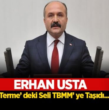 Erhan Usta Terme sel felaketini TBMM'ye taşıdı
