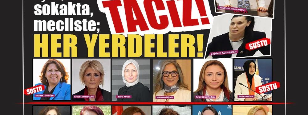 Evde, işte, sokakta, mecliste... HER YERDELER!