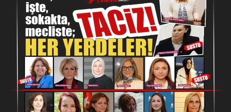 Evde, işte, sokakta, mecliste; HER YERDELER!