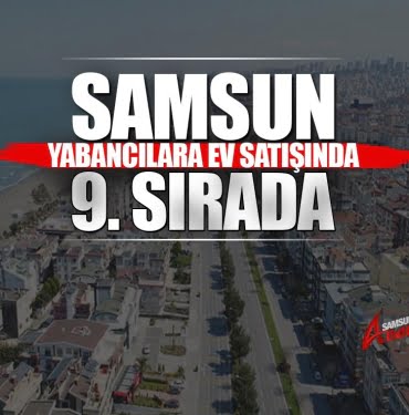 Samsun’da ev alan yabancılar artıyor
