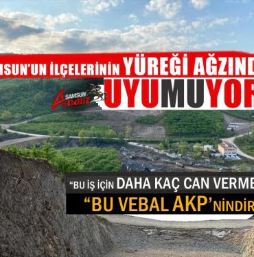 Samsun’da ilçelerin yüreği ağzında, uyumuyor