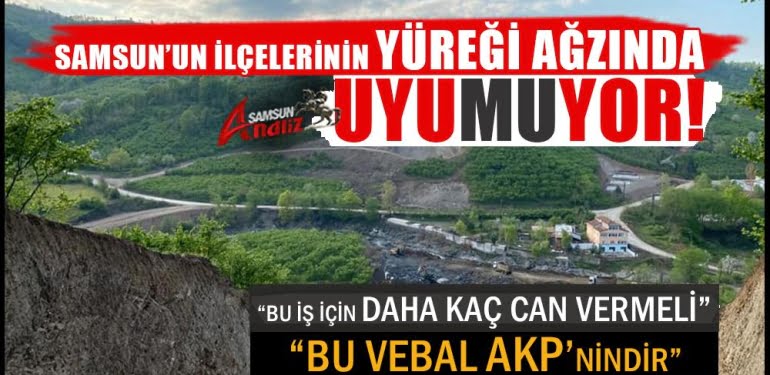 Samsun’da ilçelerin yüreği ağzında, uyumuyor