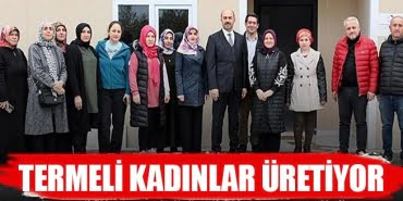 Terme'de kadınlar üretiyor