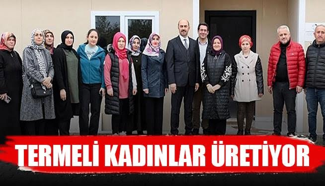 Terme'de kadınlar üretiyor