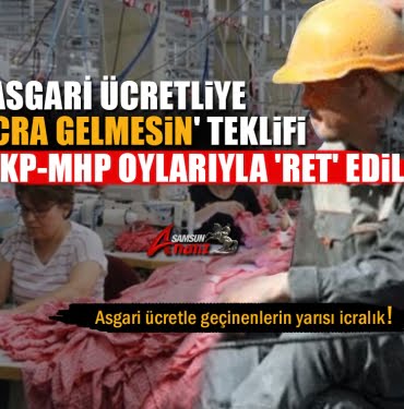 Asgari ücretliye icra gelmesin teklifi ret yedi