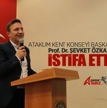 Atakum Kent Konseyi Başkanı Şevket Özkaya istifa etti