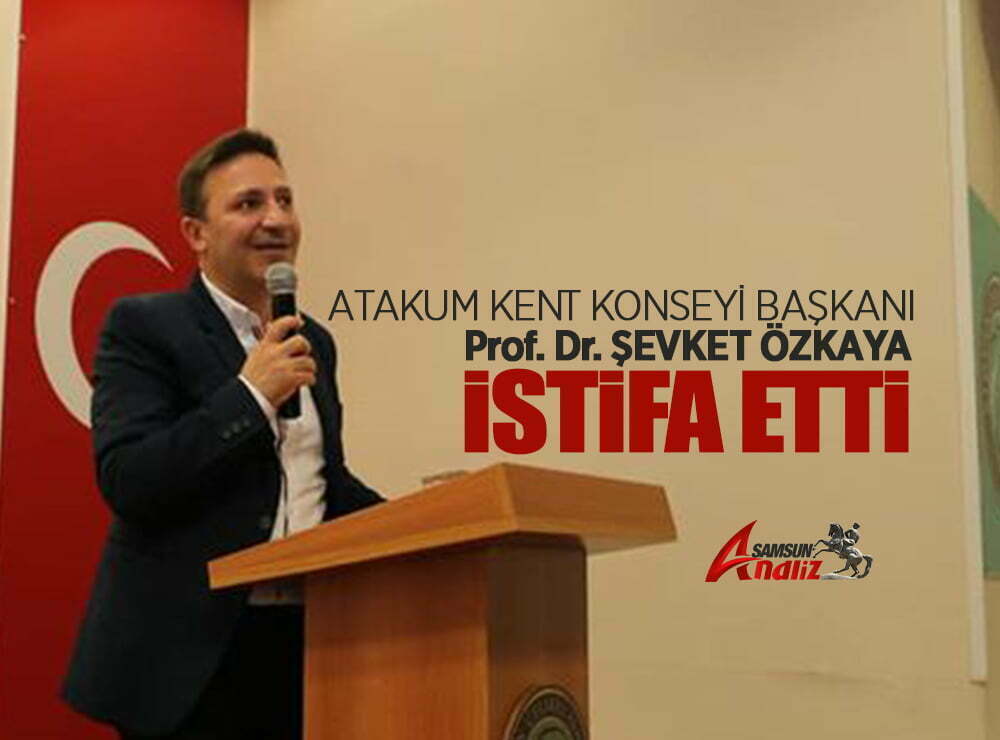 Atakum Kent Konseyi Başkanı Şevket Özkaya istifa etti