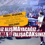 Meral Akşener, kadınlara seslendi