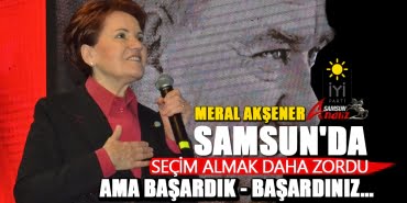 Akşener Samsun'dan seslendi: Kimseyle pazarlık yapmadım, yapmam!