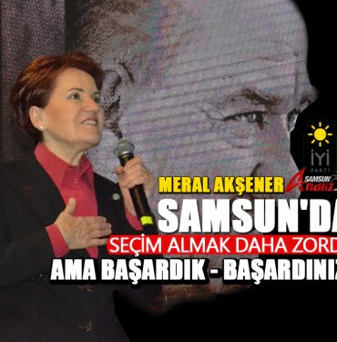 Akşener Samsun'dan seslendi: Kimseyle pazarlık yapmadım, yapmam!