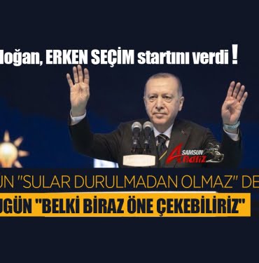 Erdoğan erken seçim startını verdi