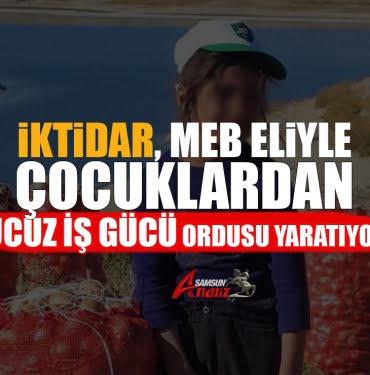 İktidar, çocuklardan ucuz işgücü ordusu yaratıyor-