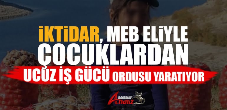 İktidar, çocuklardan ucuz işgücü ordusu yaratıyor-