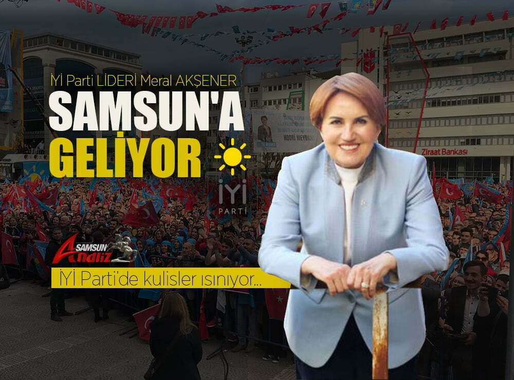 Meral Akşener, Samsun'a geliyor