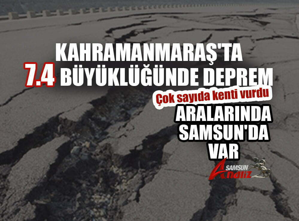 Kahramanmaraş’ta 7.4 büyüklüğünde deprem