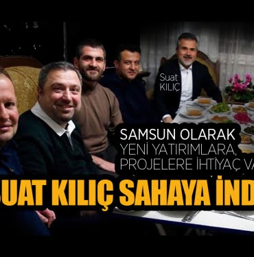 Eski Bakan Kılıç, Samsun'da sahaya indi