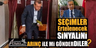 Bülent Arınç, seçimin ertelenmesi konusunu niye ortaya attı?