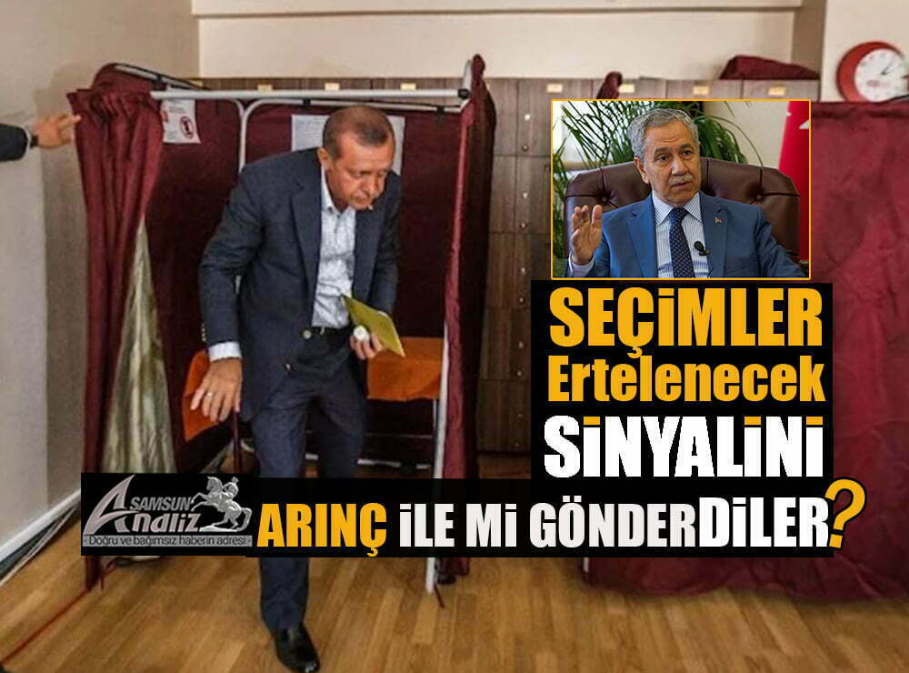 Bülent Arınç, seçimin ertelenmesi konusunu niye ortaya attı?