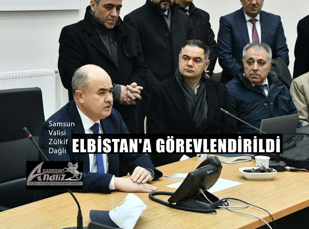 Samsun Valisi Dağlı, Elbistan'a görevlendirildi