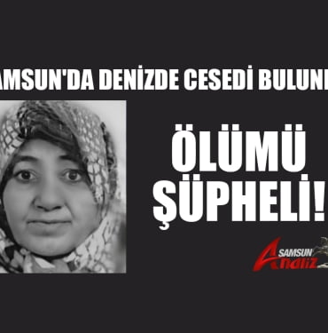 Samsun'da 68 yaşındaki Ayten E.'nin denizde cesedi bulundu