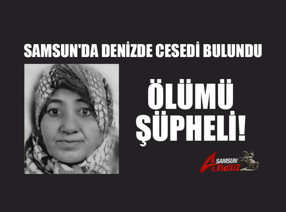 Samsun'da 68 yaşındaki Ayten E.'nin denizde cesedi bulundu