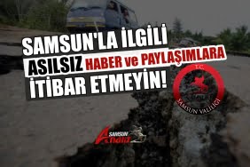 Samsun'la ilgili asılsız bilgilere itibar etmeyin