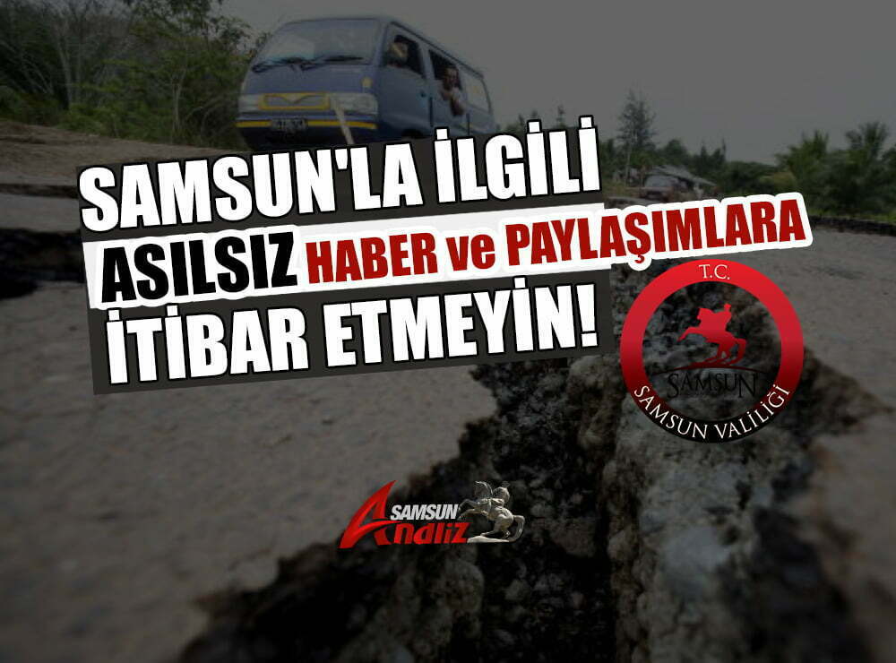 Samsun'la ilgili asılsız bilgilere itibar etmeyin