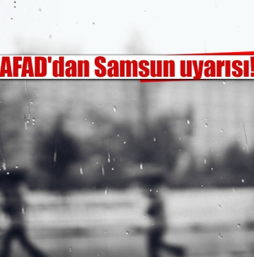 AFAD'dan Samsun uyarısı
