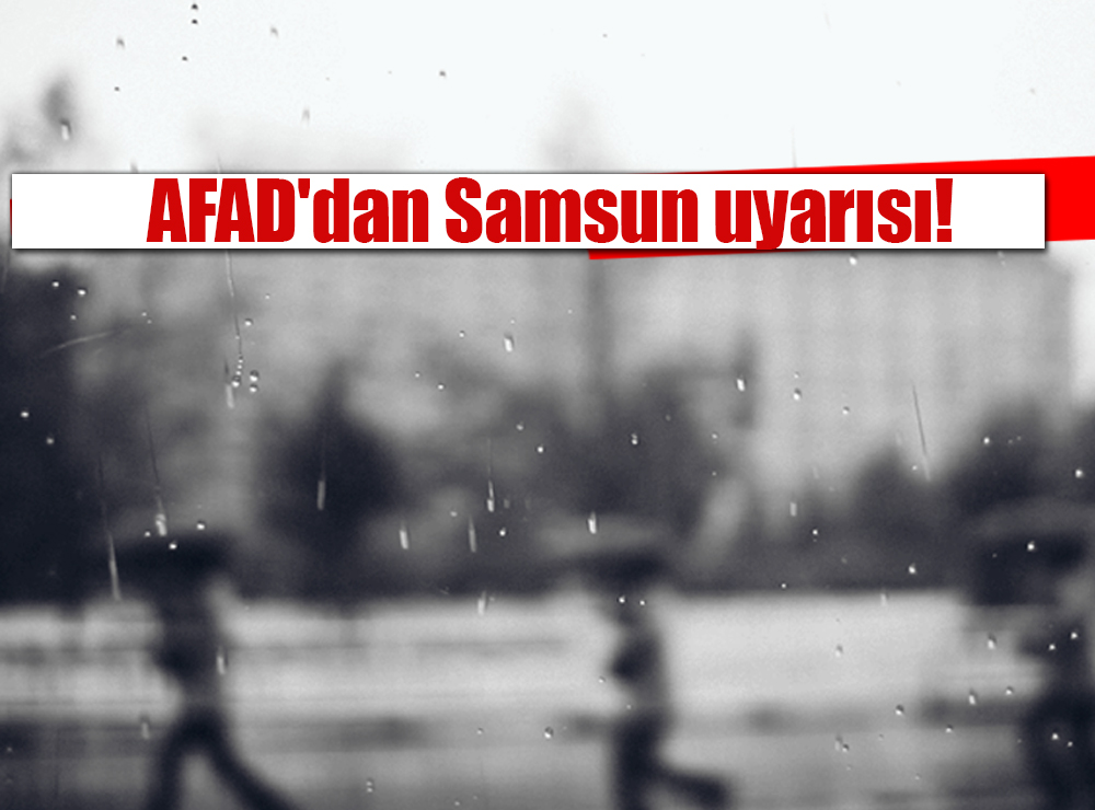 AFAD'dan Samsun uyarısı