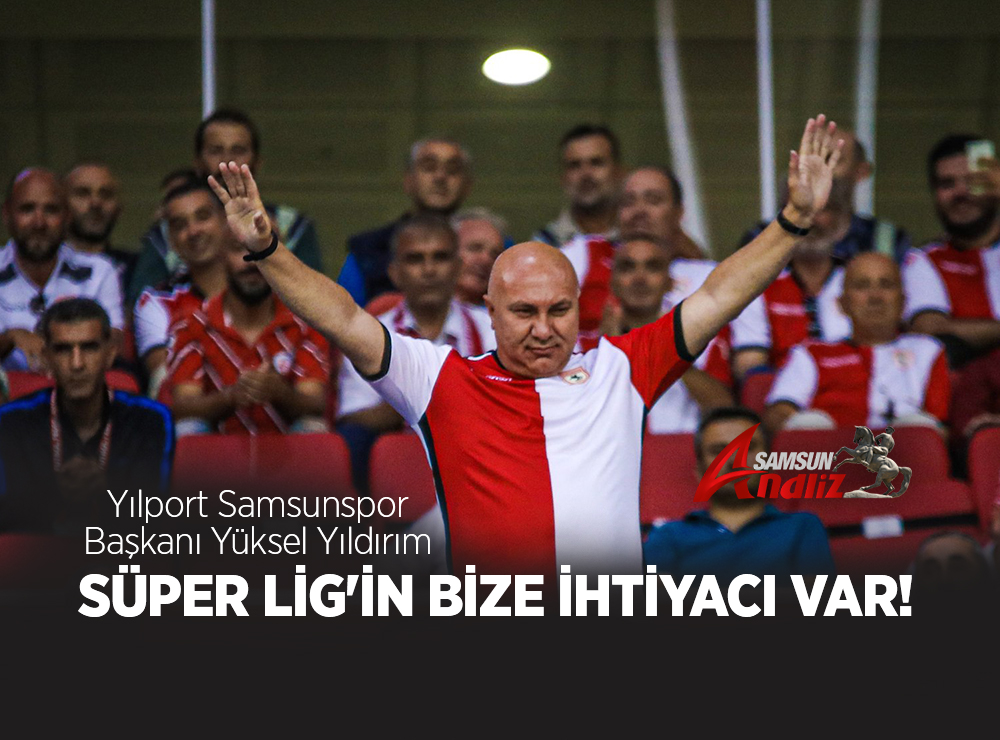 Başkanı Yıldırım Süper Lig'in bize ihtiyacı var