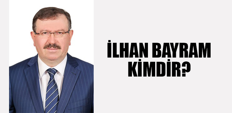 İlhan Bayram Kimdir?