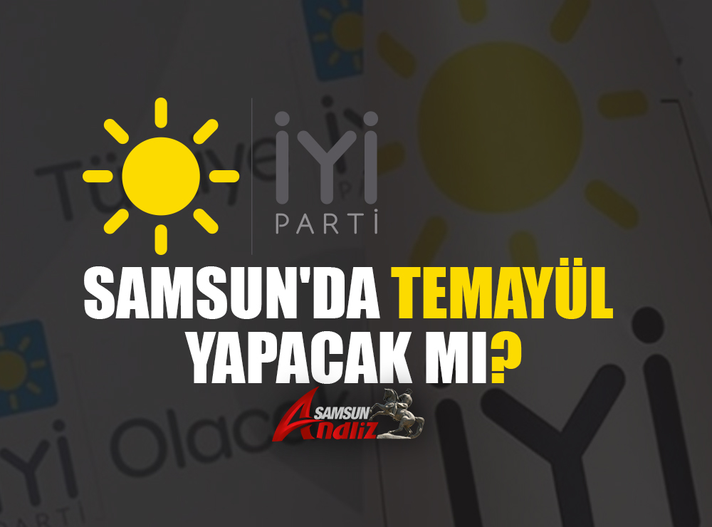 İYİ Parti Samsun'da Temayül Yapacak Mı