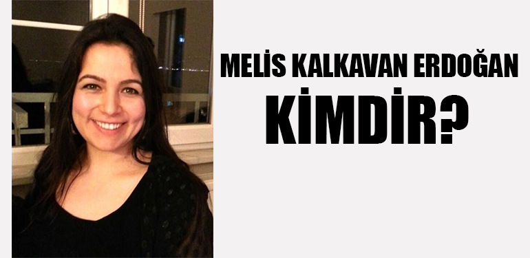 Melis Kalkavan Erdoğan Kimdir
