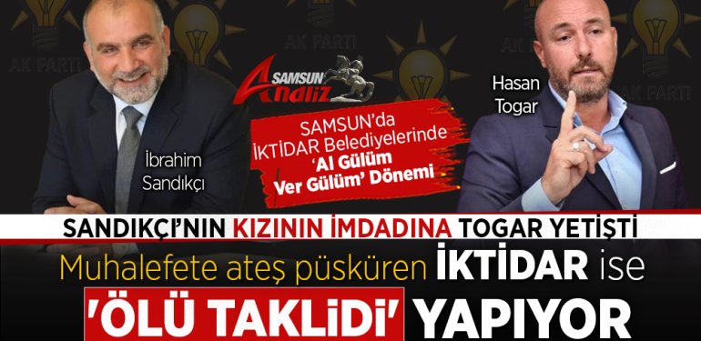 Samsun Ak Parti Belediyelerinde ‘Al Gülüm Ver Gülüm’ Dönemi!