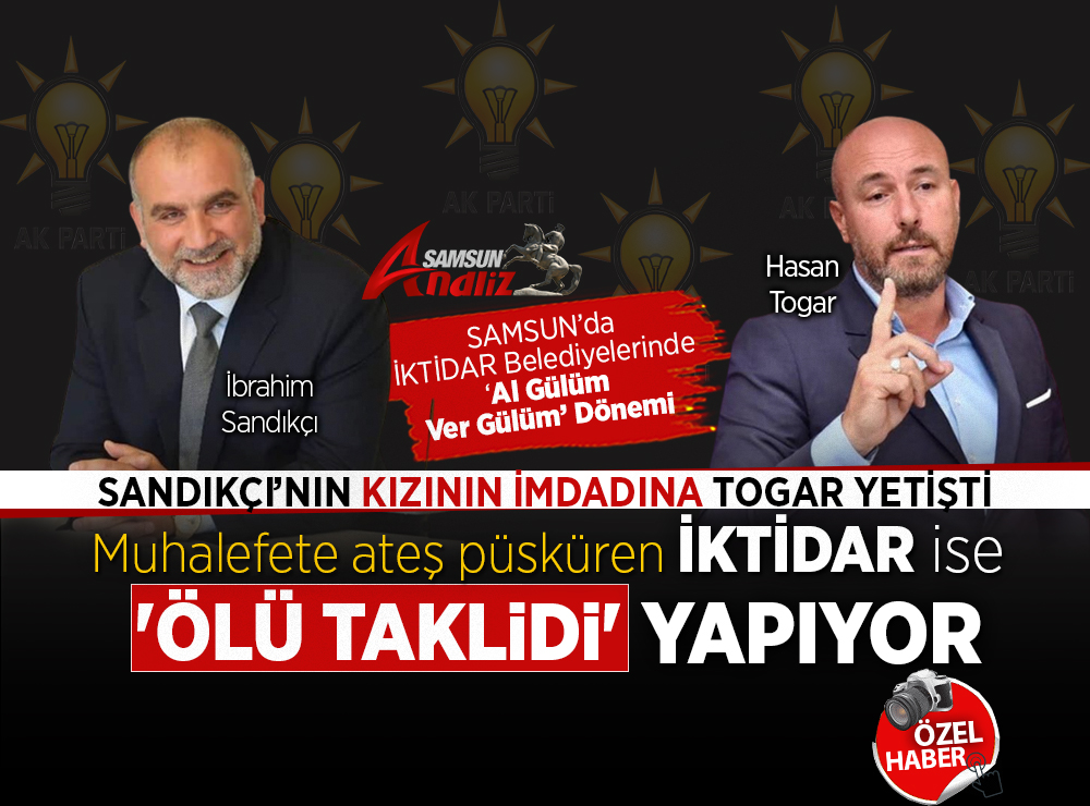 Samsun iktidar belediyelerinde al gülüm ver gülüm dönemi