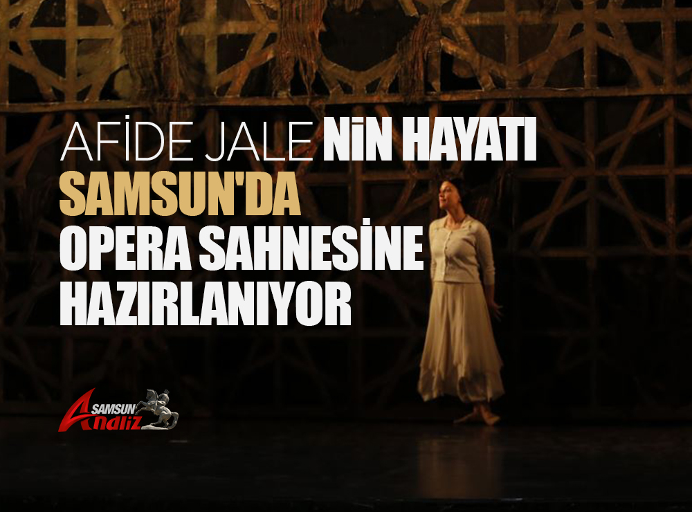 Afife Balesi Opera Sahnesine Taşınıyor