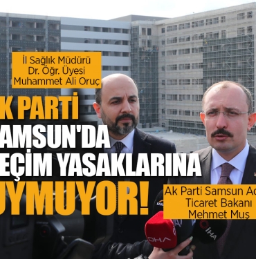 Ak Parti Samsun’da Seçim Yasaklarına Uyumuyor