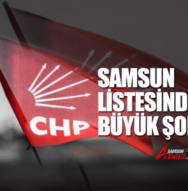 CHP'nin Samsun Lİstesinde Büyük Şok