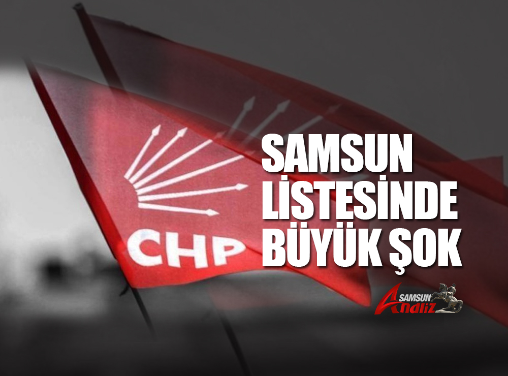 CHP'nin Samsun Lİstesinde Büyük Şok