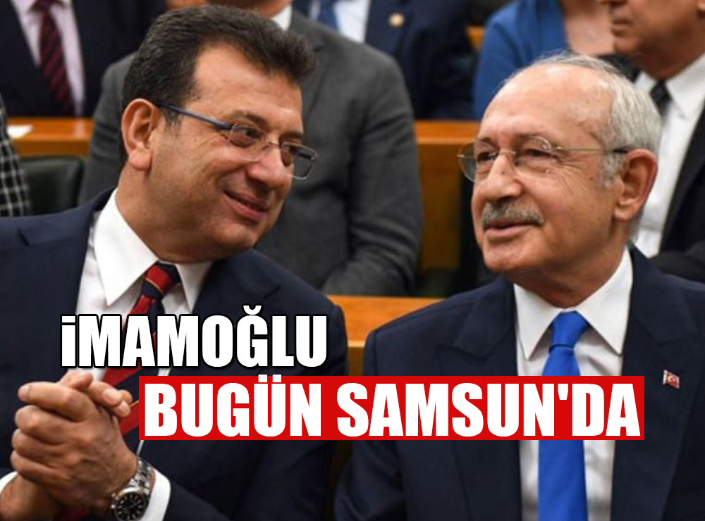 Ekrem İmamoğlu Samsun'a geliyor